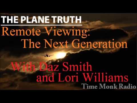 The Plane Truth ~ Remote Viewing: The Next Generation ~ with Daz Smith and Lori Williams