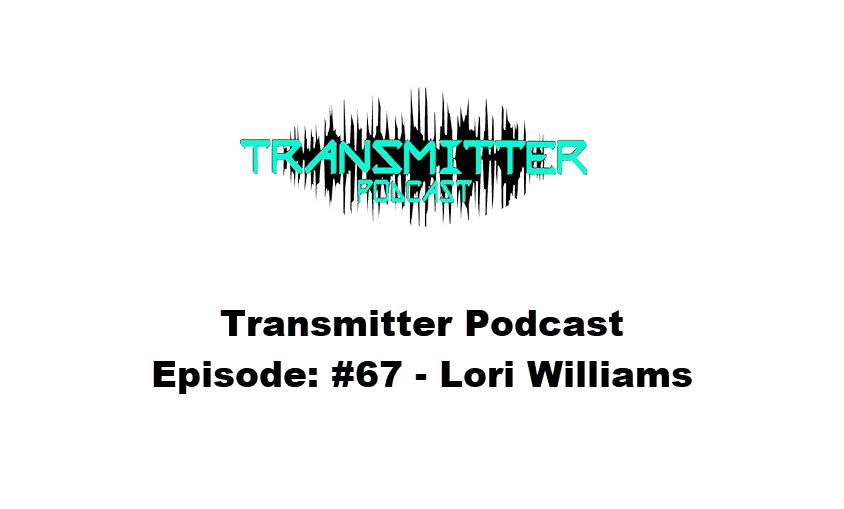 Transmitter Podcast Episode: #67 – Lori Williams